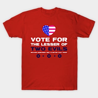 Vote for the Lesser of Two Evils. T-Shirt